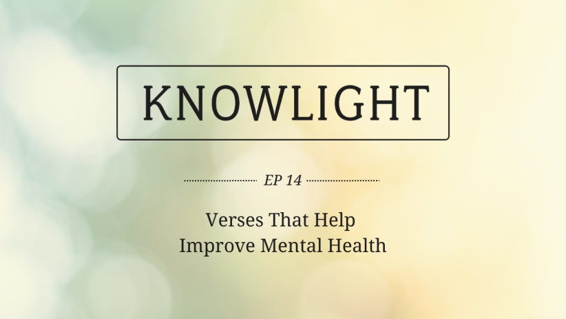 KnowLight Ep. 14: Verses That Help Improve Mental Health